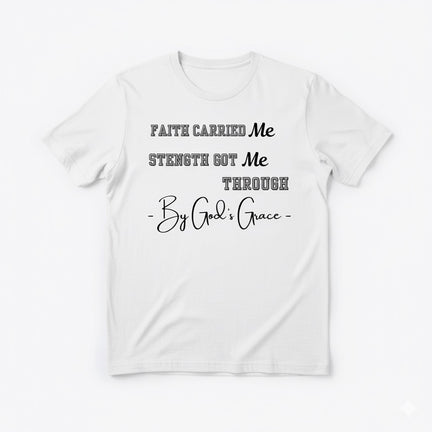 Faith Carried Me” Inspirational Christian T-Shirt