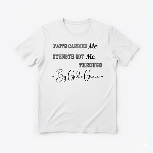 Faith Carried Me” Inspirational Christian T-Shirt
